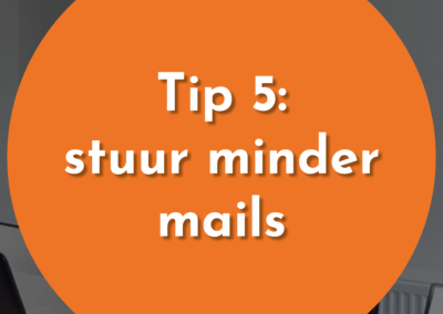 Tip 5: Hoe minder mails jij stuurt hoe minder je er terugkrijgt.