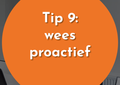 Tip 9: wees proactief
